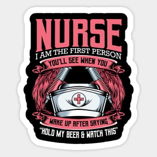 Nurse - I Am The First Person You'll See When You Wake Up Sticker